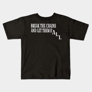 Break The Chains And Let Them Fall - White - Front Kids T-Shirt